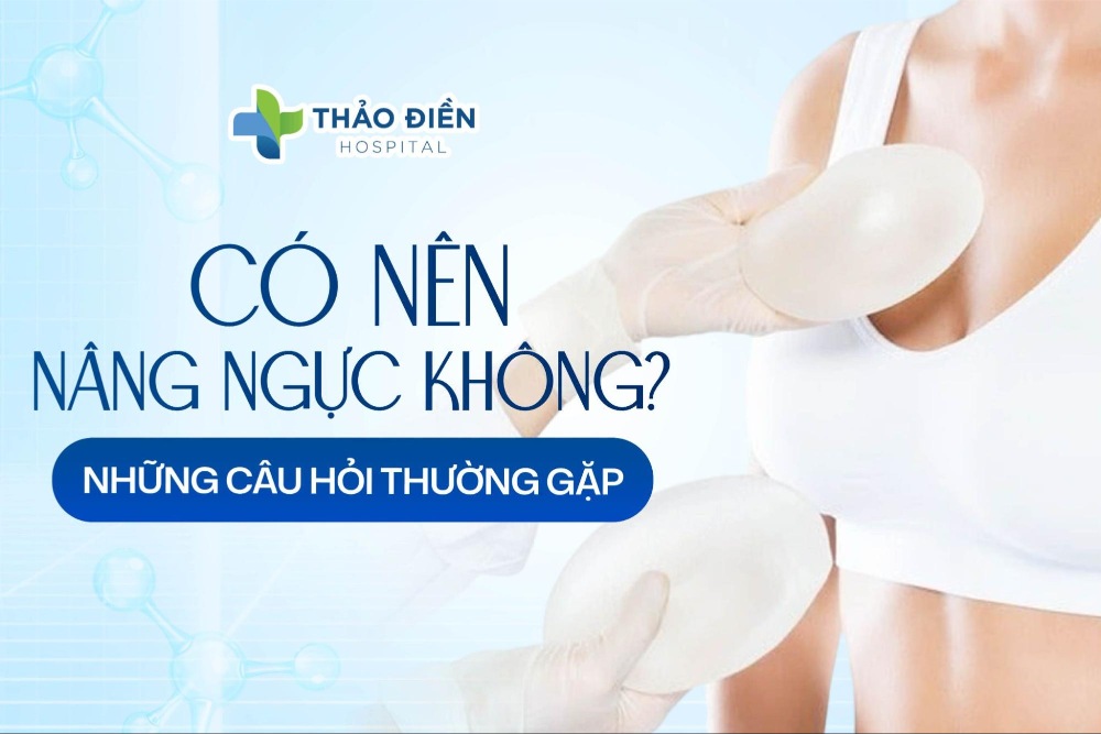 Có nên nâng ngực không? Những câu hỏi thường gặp