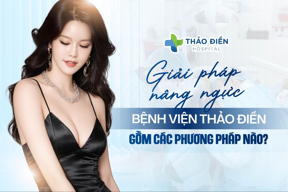 Các giải pháp nâng ngực tại Bệnh viện Quốc tế Thảo Điền